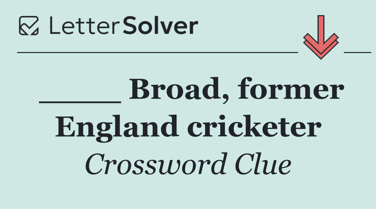 ____ Broad, former England cricketer