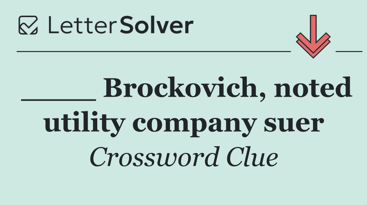 ____ Brockovich, noted utility company suer