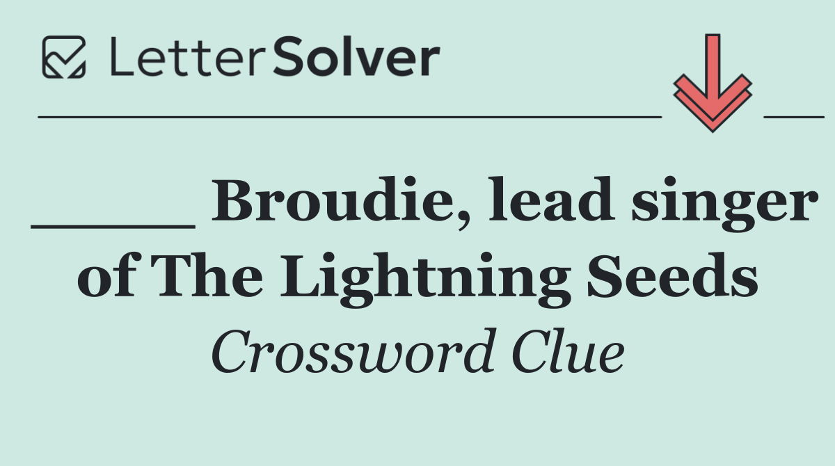 ____ Broudie, lead singer of The Lightning Seeds