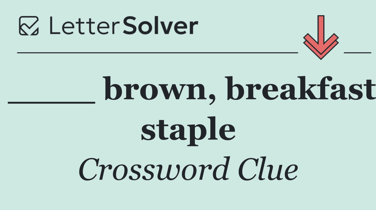 ____ brown, breakfast staple
