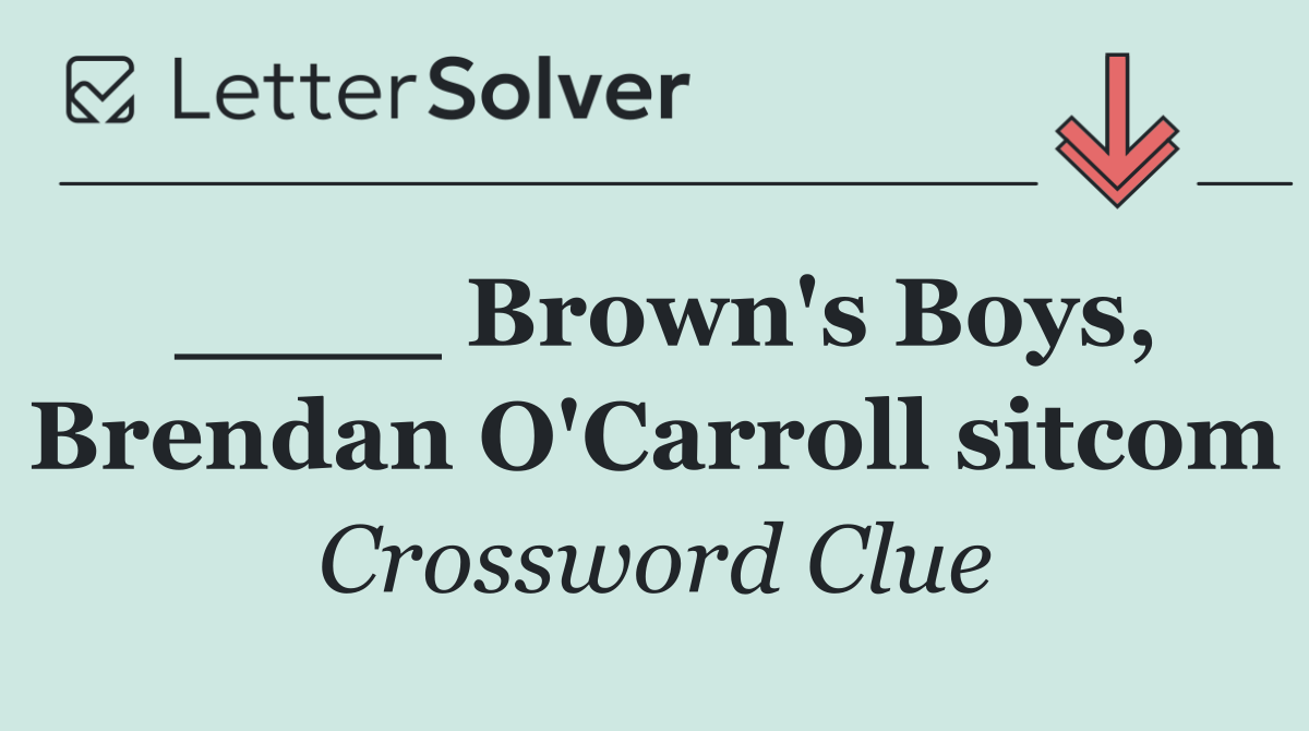 ____ Brown's Boys, Brendan O'Carroll sitcom