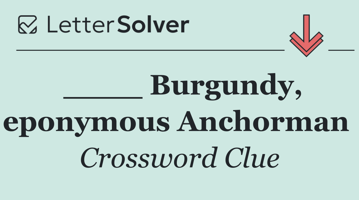 ____ Burgundy, eponymous Anchorman 