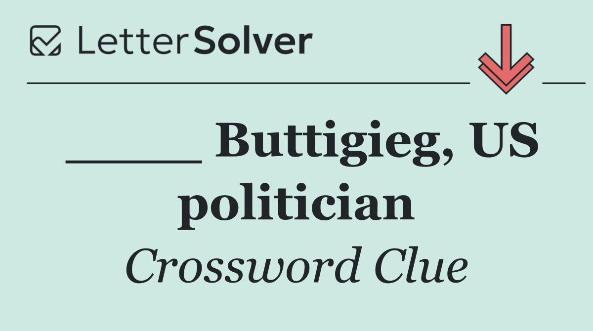 ____ Buttigieg, US politician