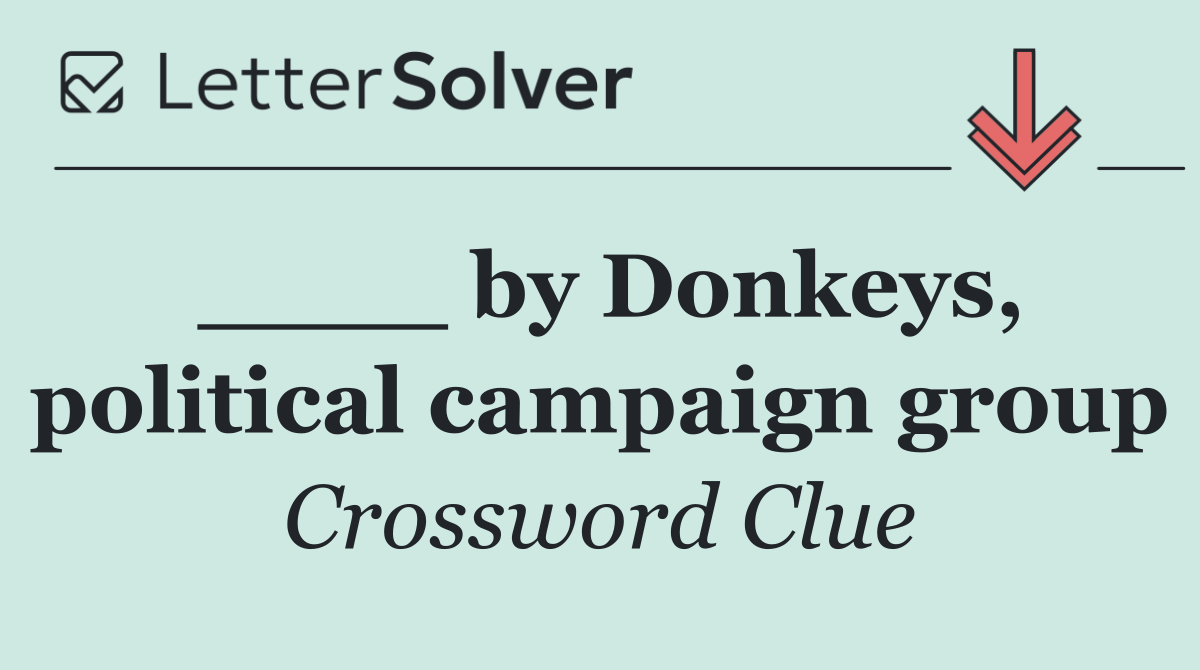 ____ by Donkeys, political campaign group