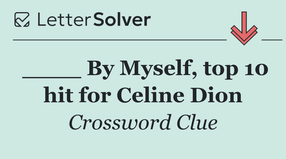 ____ By Myself, top 10 hit for Celine Dion