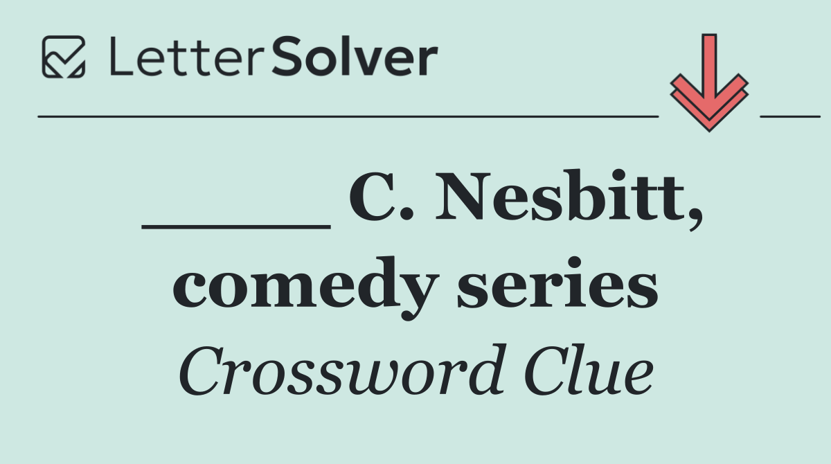 ____ C. Nesbitt, comedy series