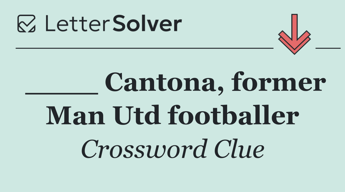 ____ Cantona, former Man Utd footballer