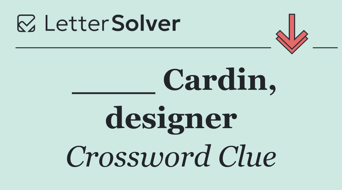 ____ Cardin, designer