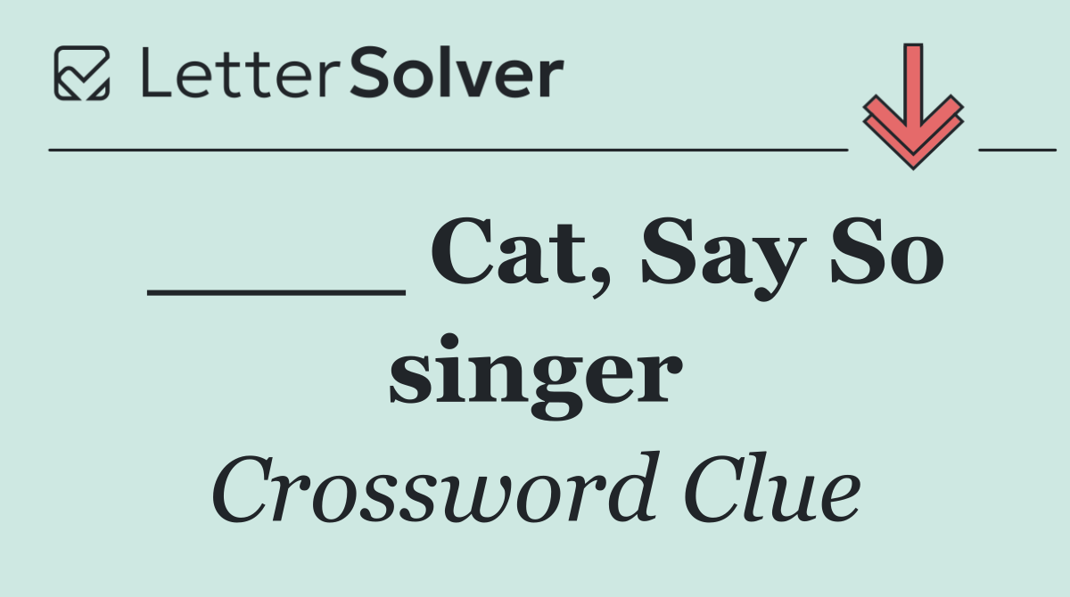____ Cat, Say So singer