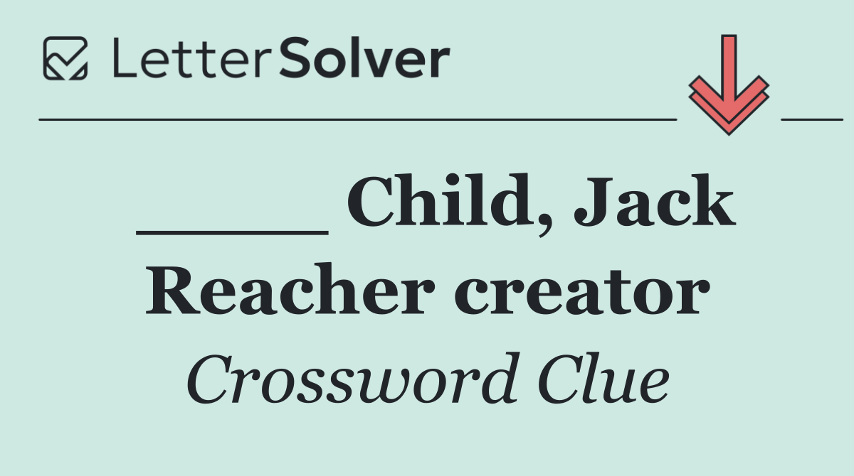 ____ Child, Jack Reacher creator