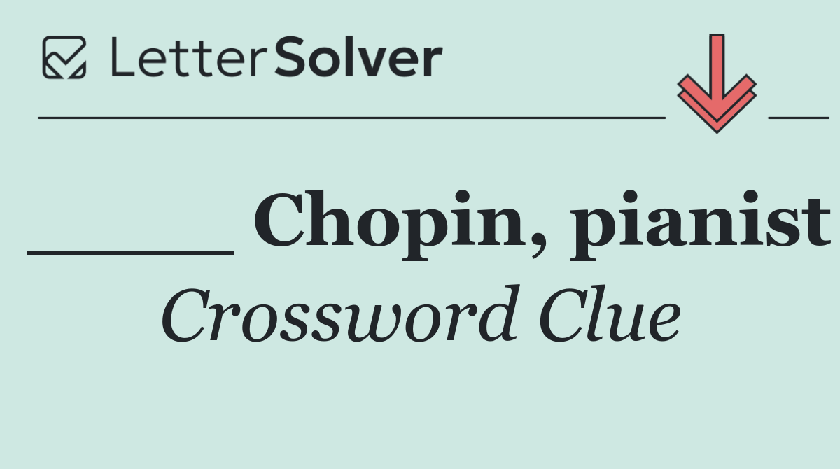 ____ Chopin, pianist