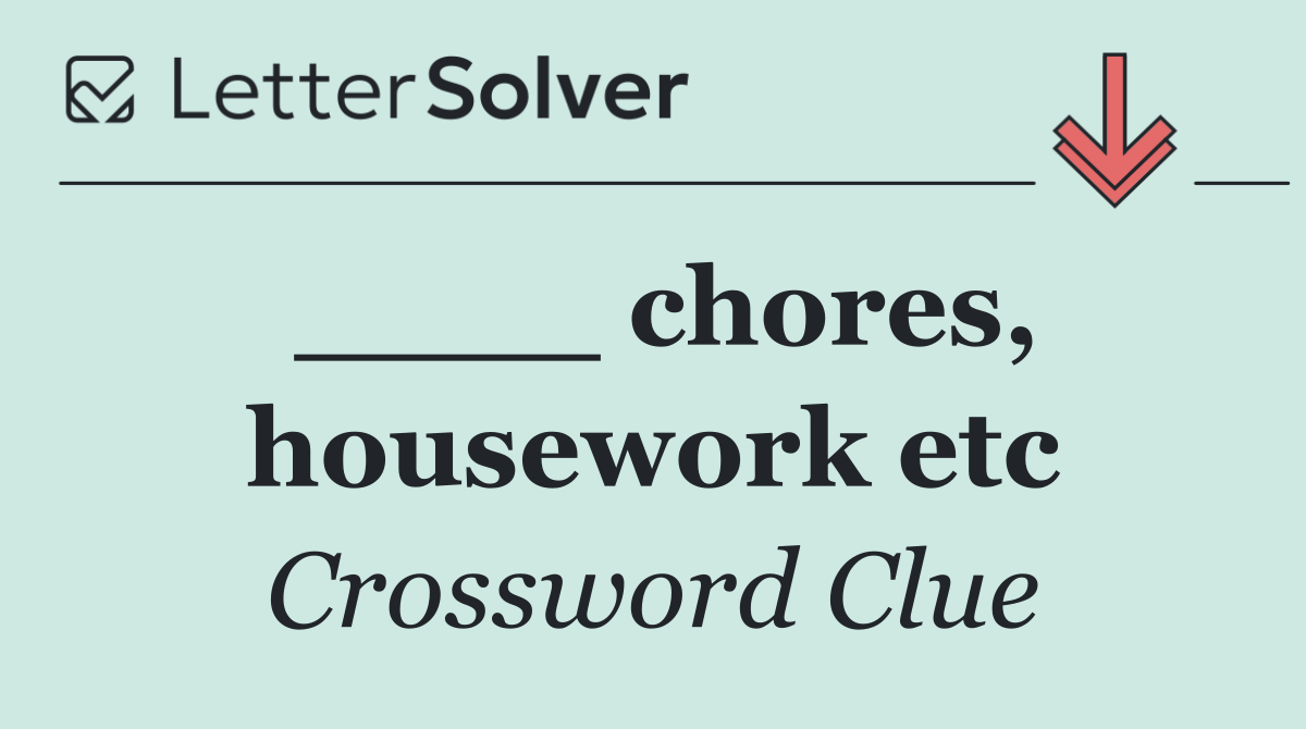 ____ chores, housework etc