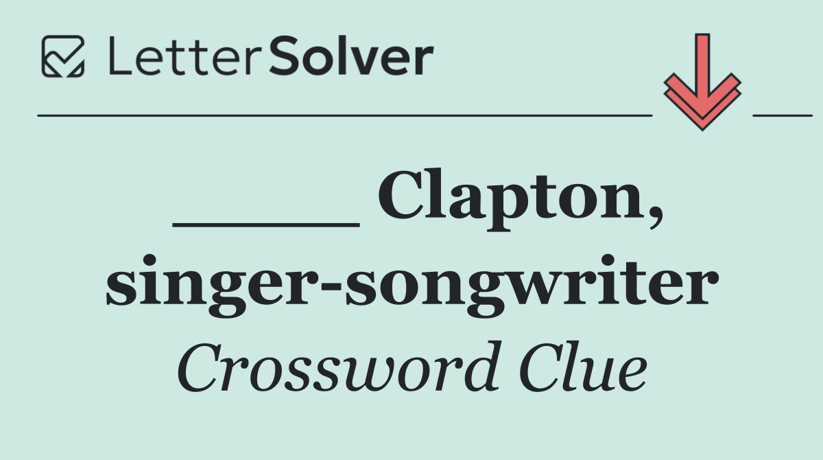 ____ Clapton, singer songwriter