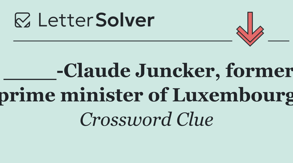 ____ Claude Juncker, former prime minister of Luxembourg