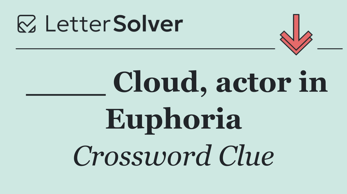 ____ Cloud, actor in Euphoria