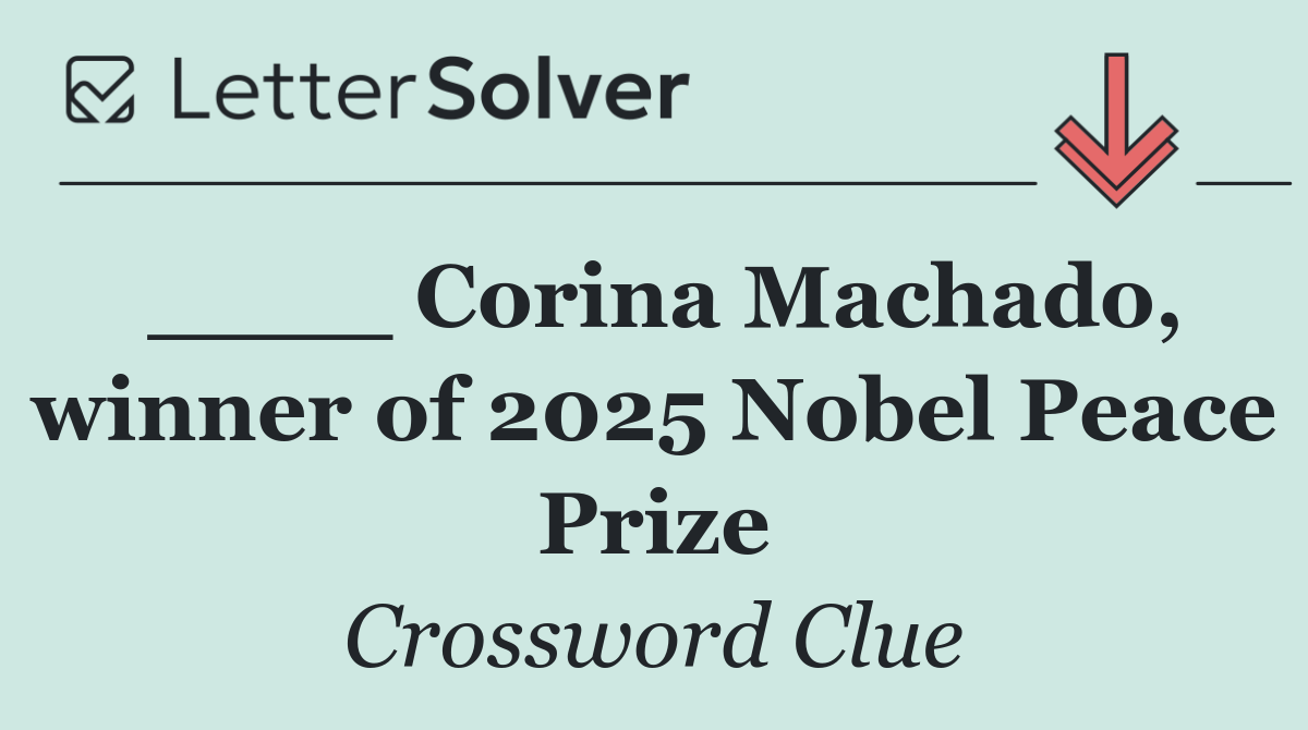 ____ Corina Machado, winner of 2025 Nobel Peace Prize