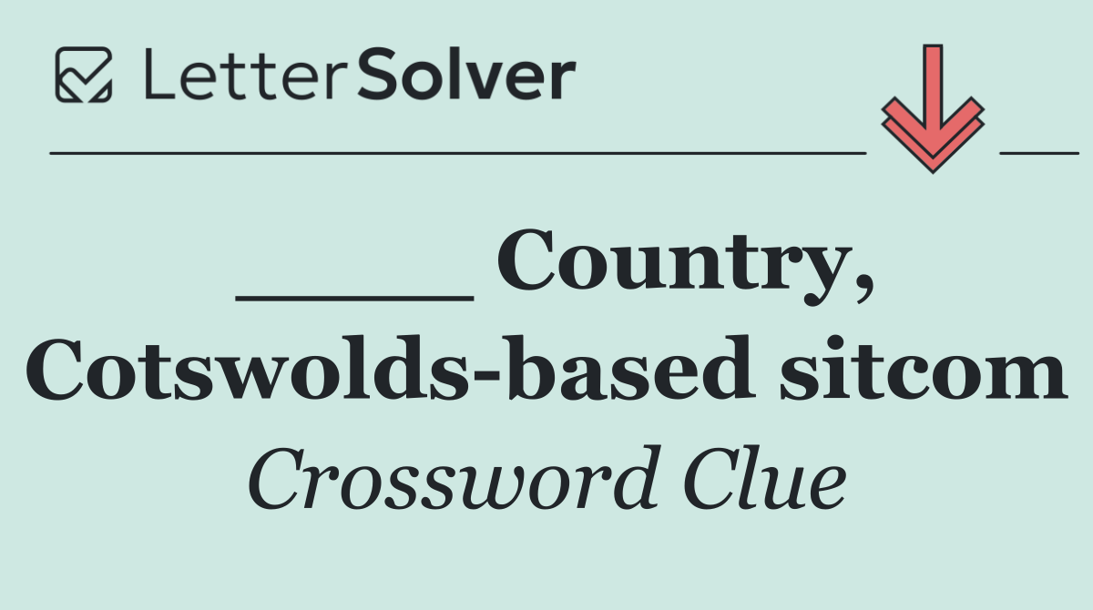 ____ Country, Cotswolds based sitcom