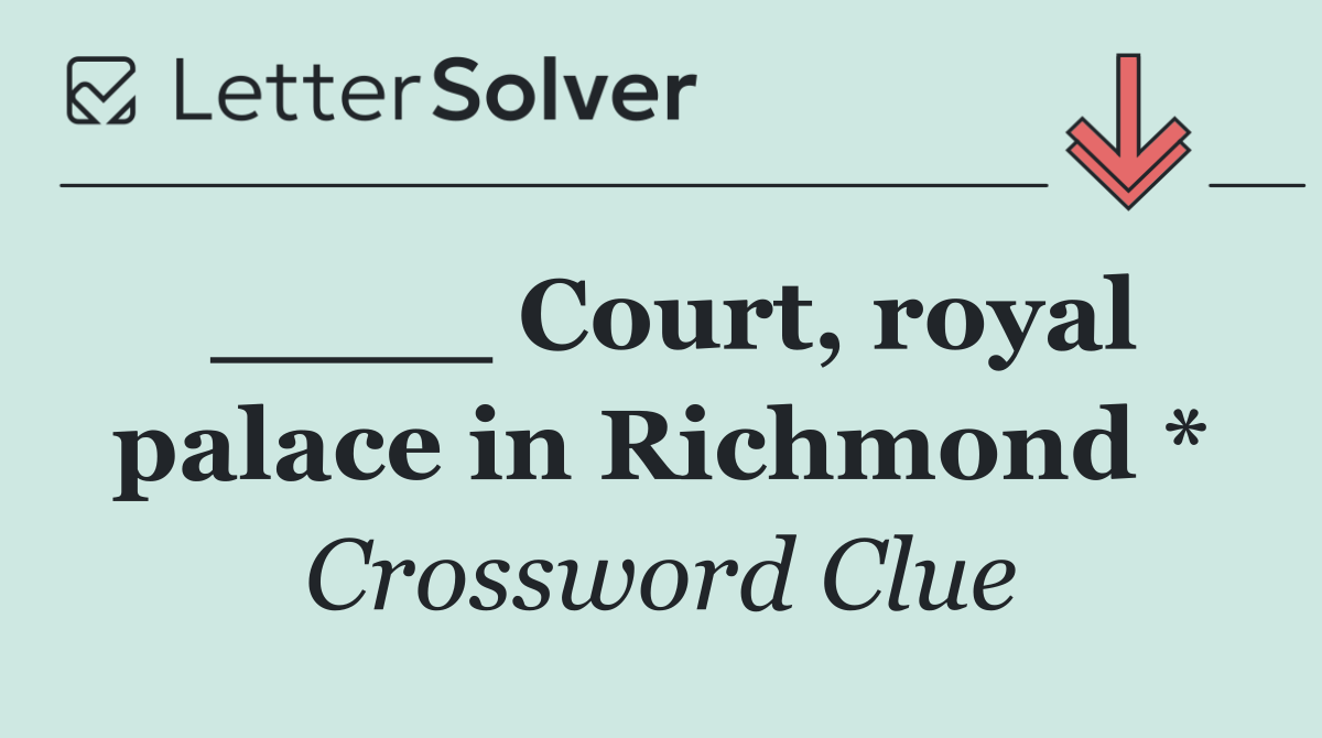 ____ Court, royal palace in Richmond *