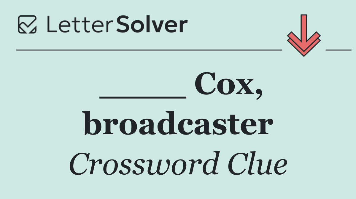____ Cox, broadcaster