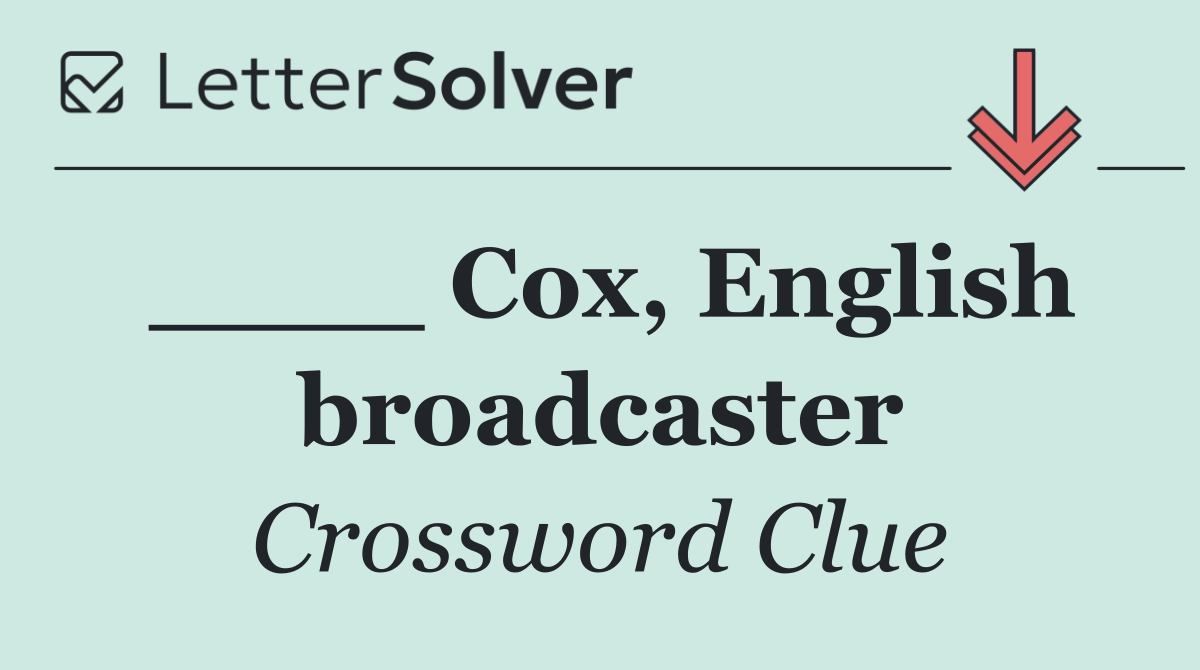 ____ Cox, English broadcaster