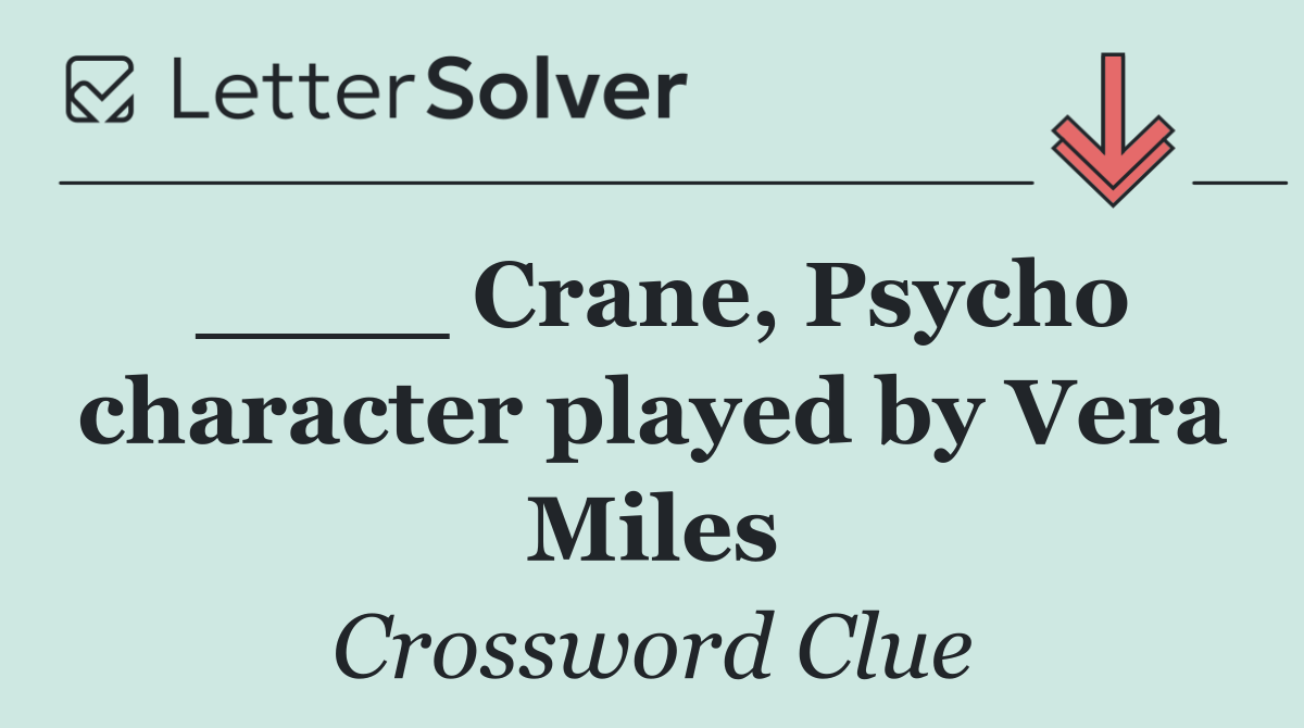 ____ Crane, Psycho character played by Vera Miles