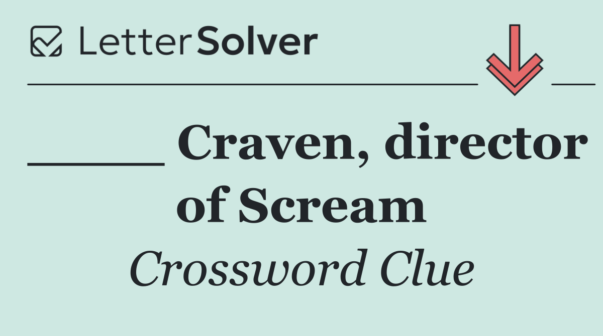 ____ Craven, director of Scream