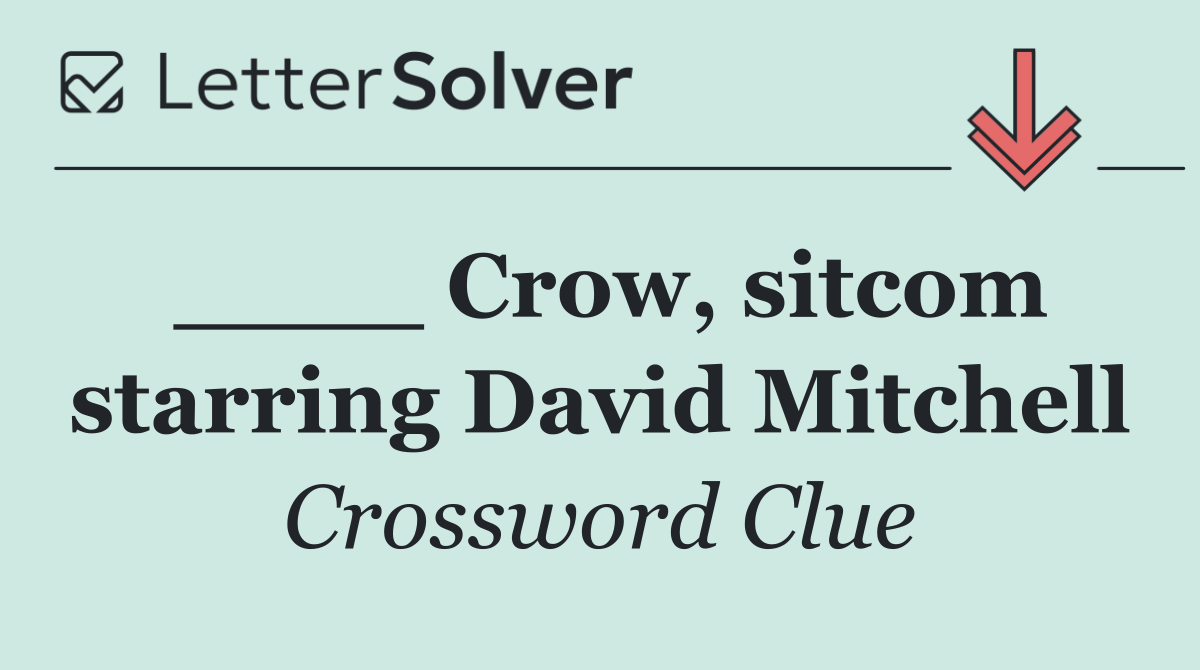 ____ Crow, sitcom starring David Mitchell