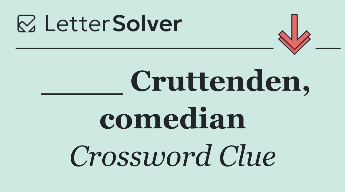 ____ Cruttenden, comedian
