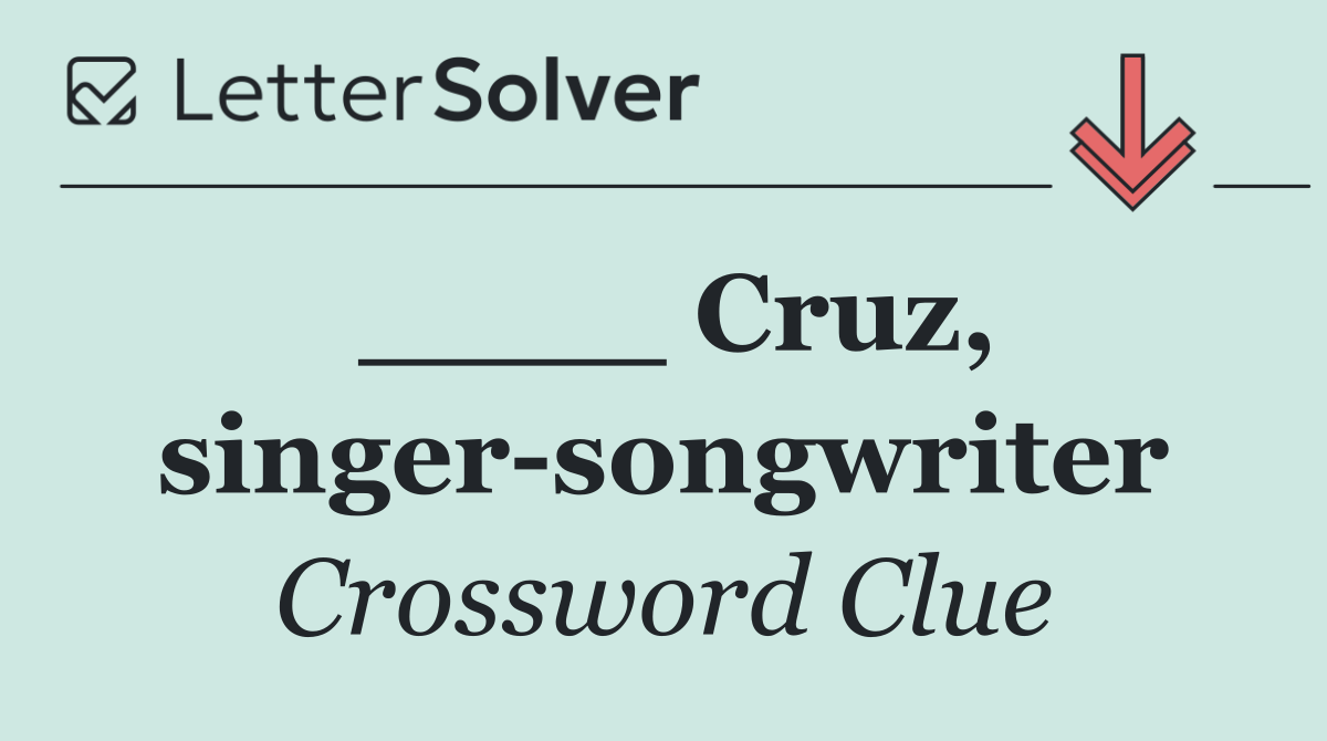 ____ Cruz, singer songwriter