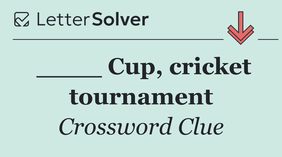 ____ Cup, cricket tournament