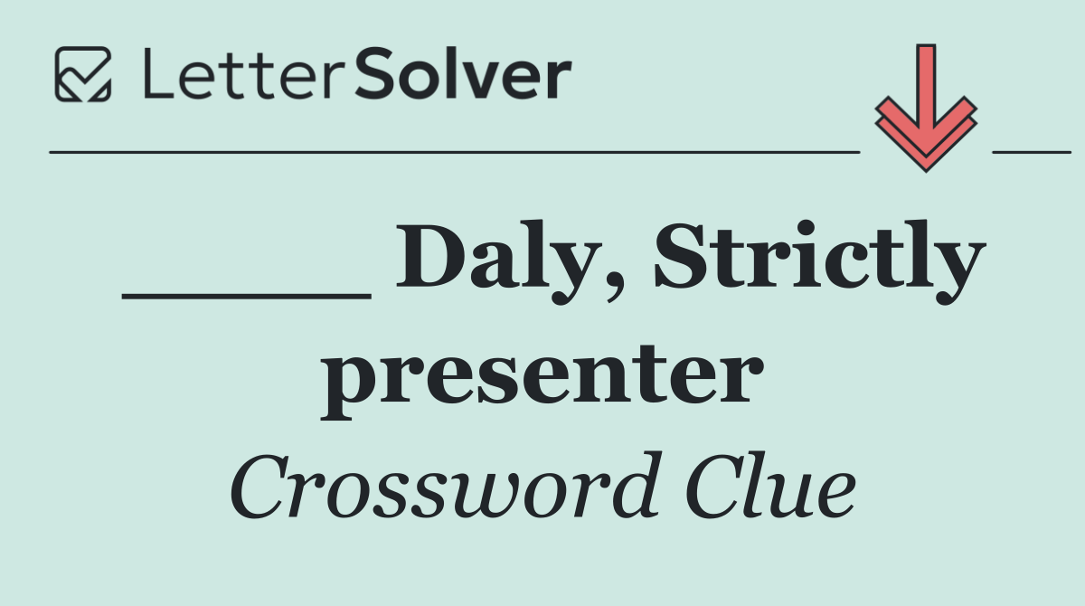 ____ Daly, Strictly presenter