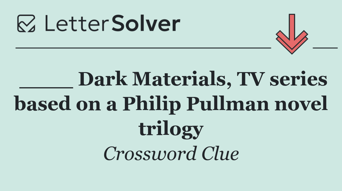 ____ Dark Materials, TV series based on a Philip Pullman novel trilogy