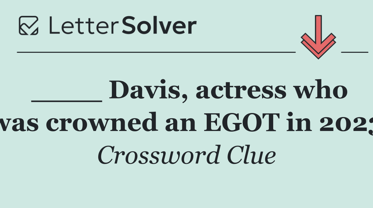 ____ Davis, actress who was crowned an EGOT in 2023