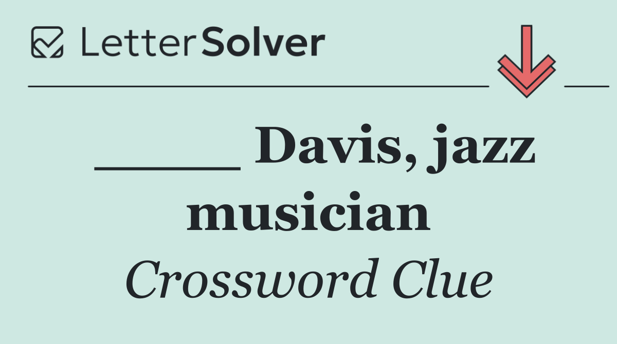 ____ Davis, jazz musician
