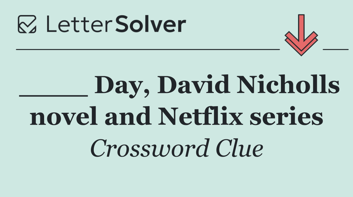 ____ Day, David Nicholls novel and Netflix series