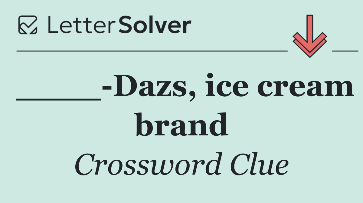 ____ Dazs, ice cream brand