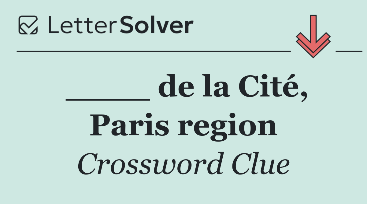 ____ de la Cité, Paris region