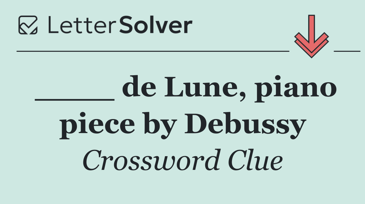 ____ de Lune, piano piece by Debussy