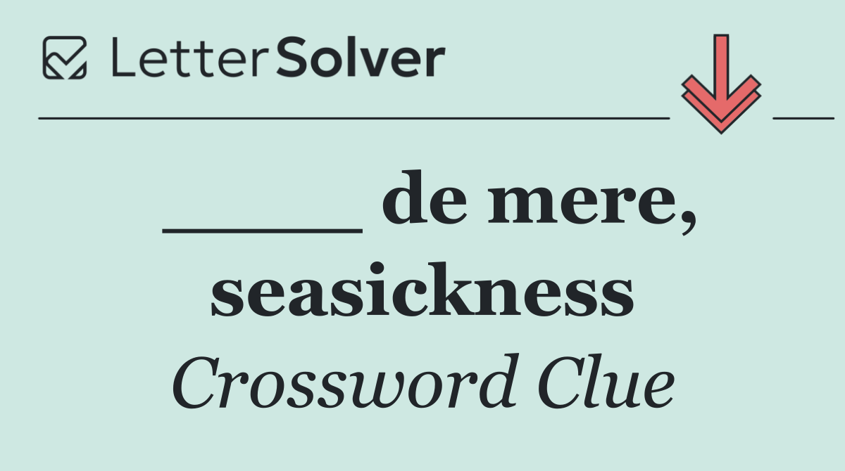 ____ de mere, seasickness