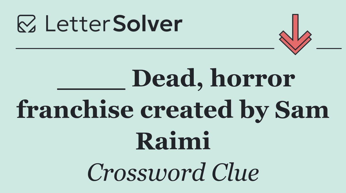____ Dead, horror franchise created by Sam Raimi