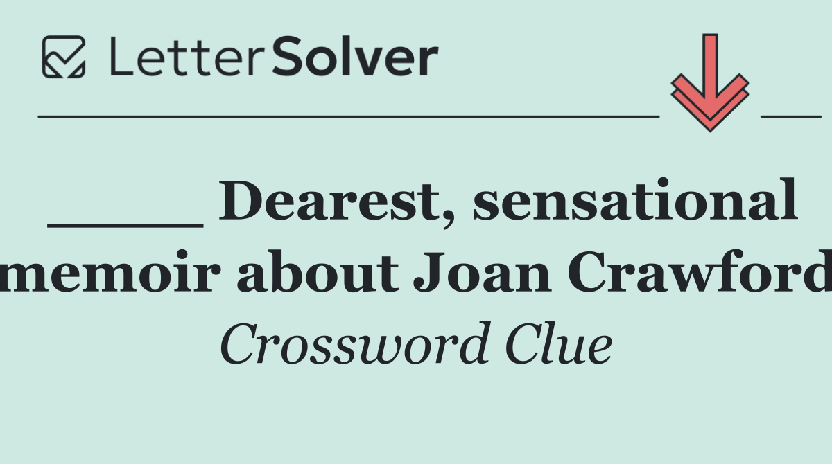 ____ Dearest, sensational memoir about Joan Crawford