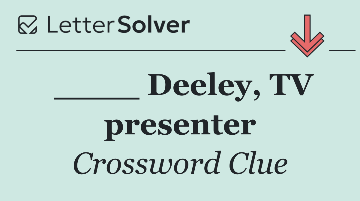____ Deeley, TV presenter
