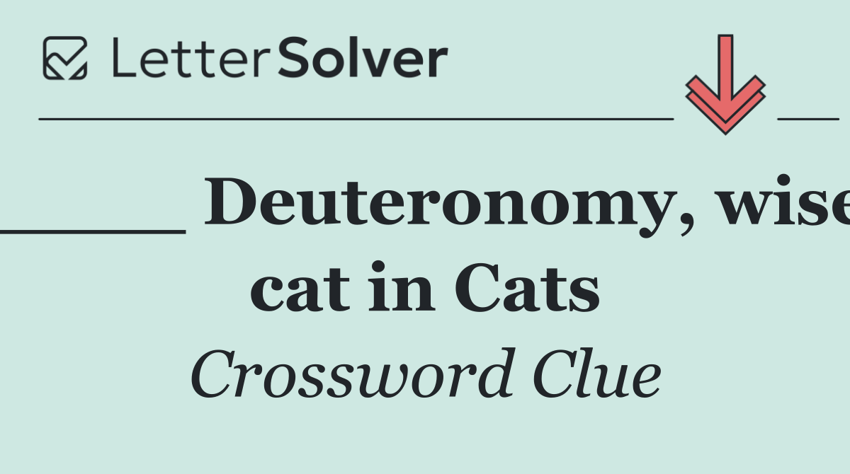____ Deuteronomy, wise cat in Cats
