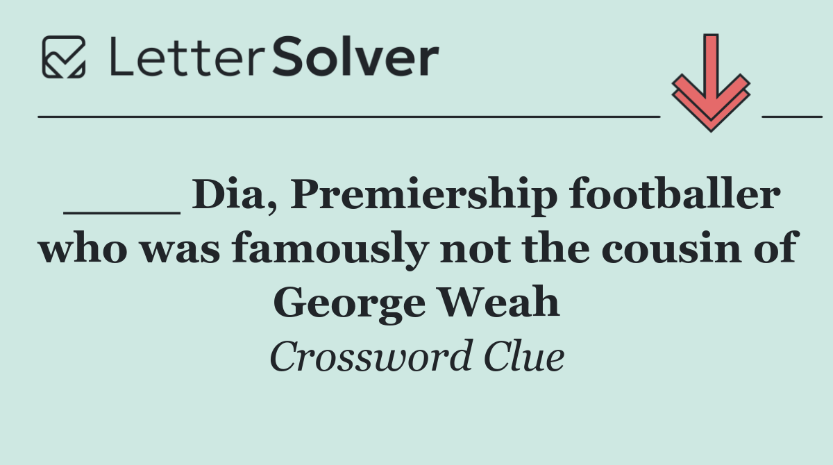 ____ Dia, Premiership footballer who was famously not the cousin of George Weah