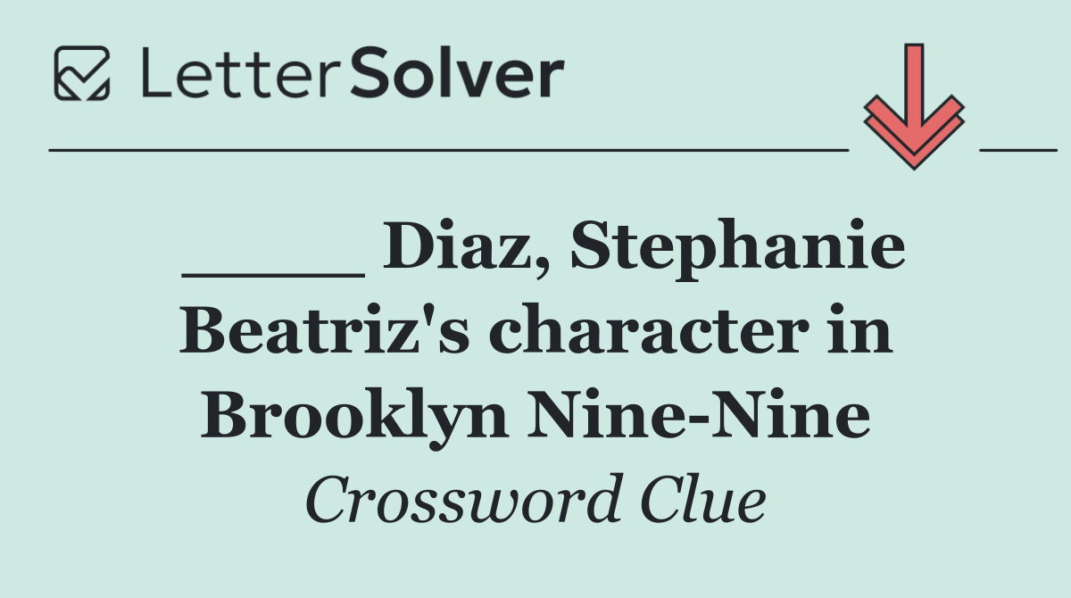 ____ Diaz, Stephanie Beatriz's character in Brooklyn Nine Nine