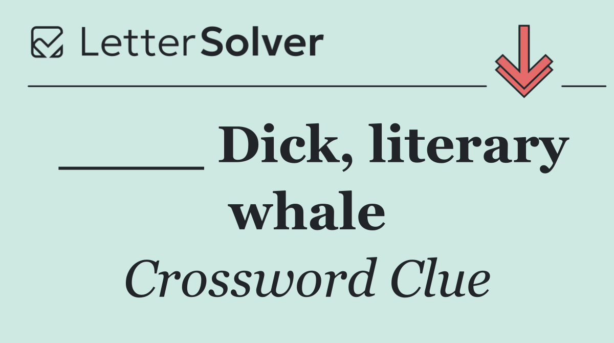 ____ Dick, literary whale