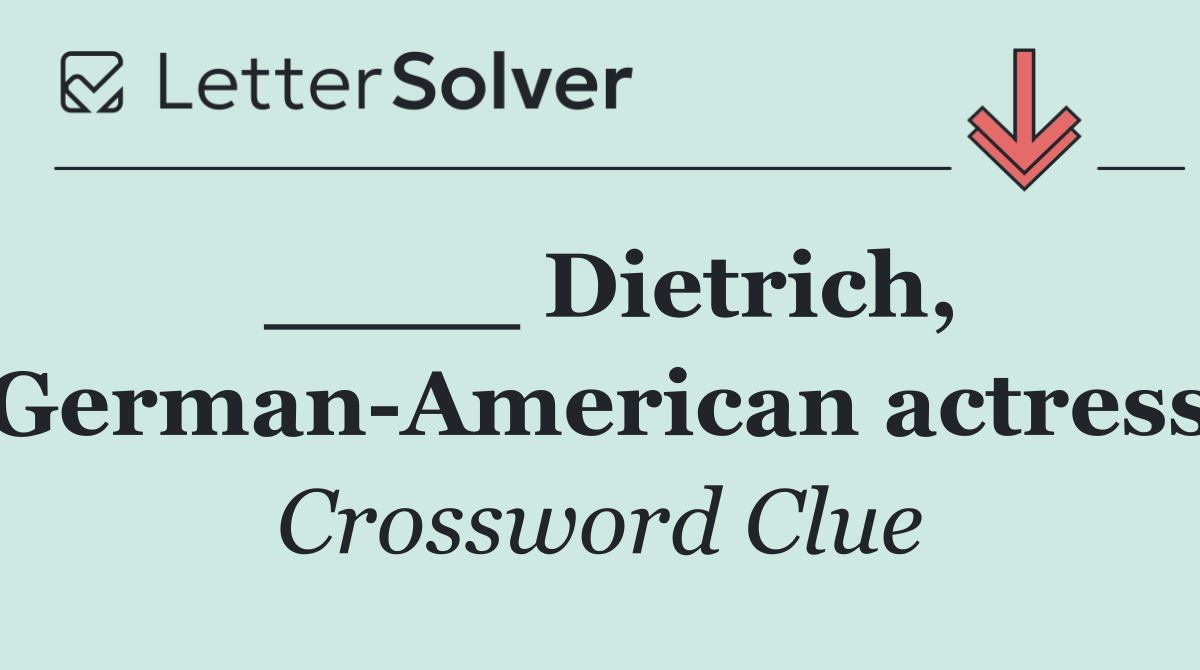 ____ Dietrich, German American actress