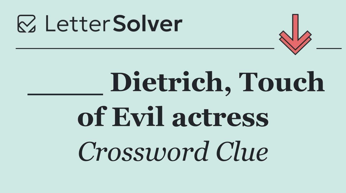 ____ Dietrich, Touch of Evil actress