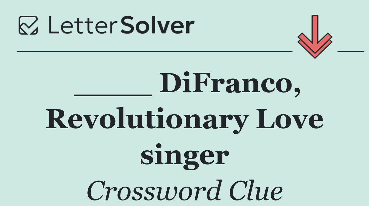 ____ DiFranco, Revolutionary Love singer