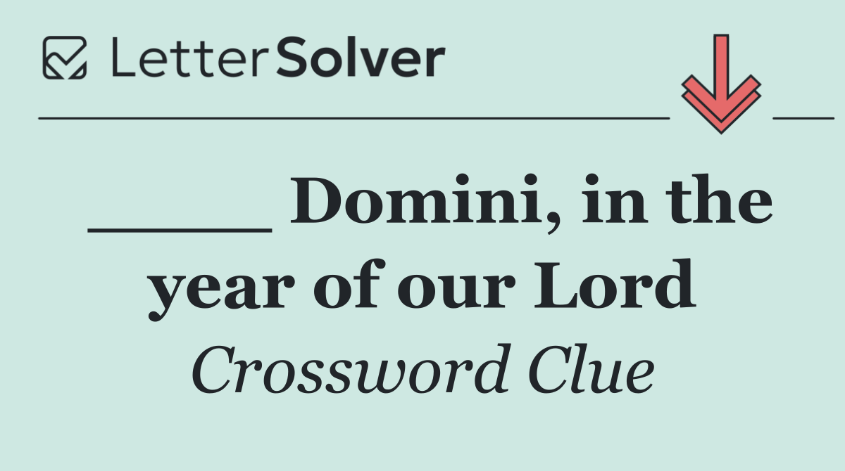 ____ Domini, in the year of our Lord